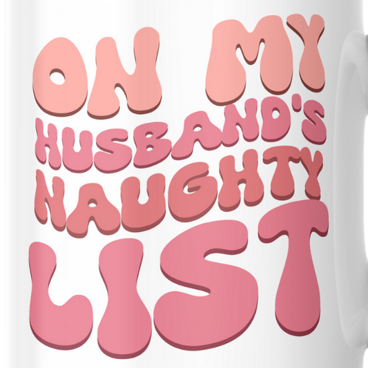 ON MY HUSBAND'S NAUGHTY LIST - Mug