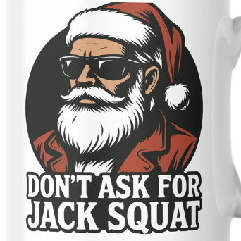 White mug with a graphic of a Santa Claus-like character wearing sunglasses and a red jacket, with text 'Don't Ask for Jack Squat'.