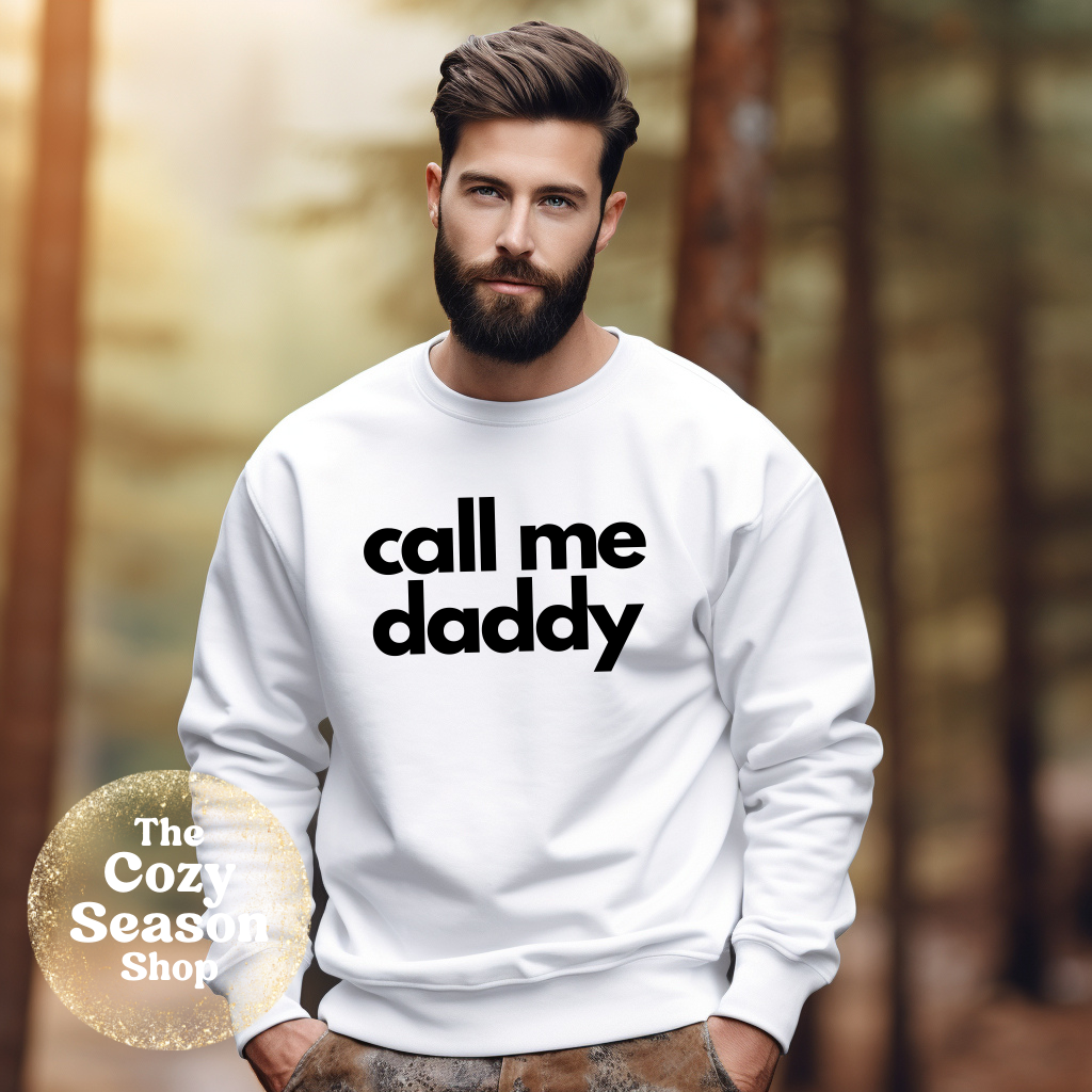 call me daddy - Tshirt or Sweatshirt option