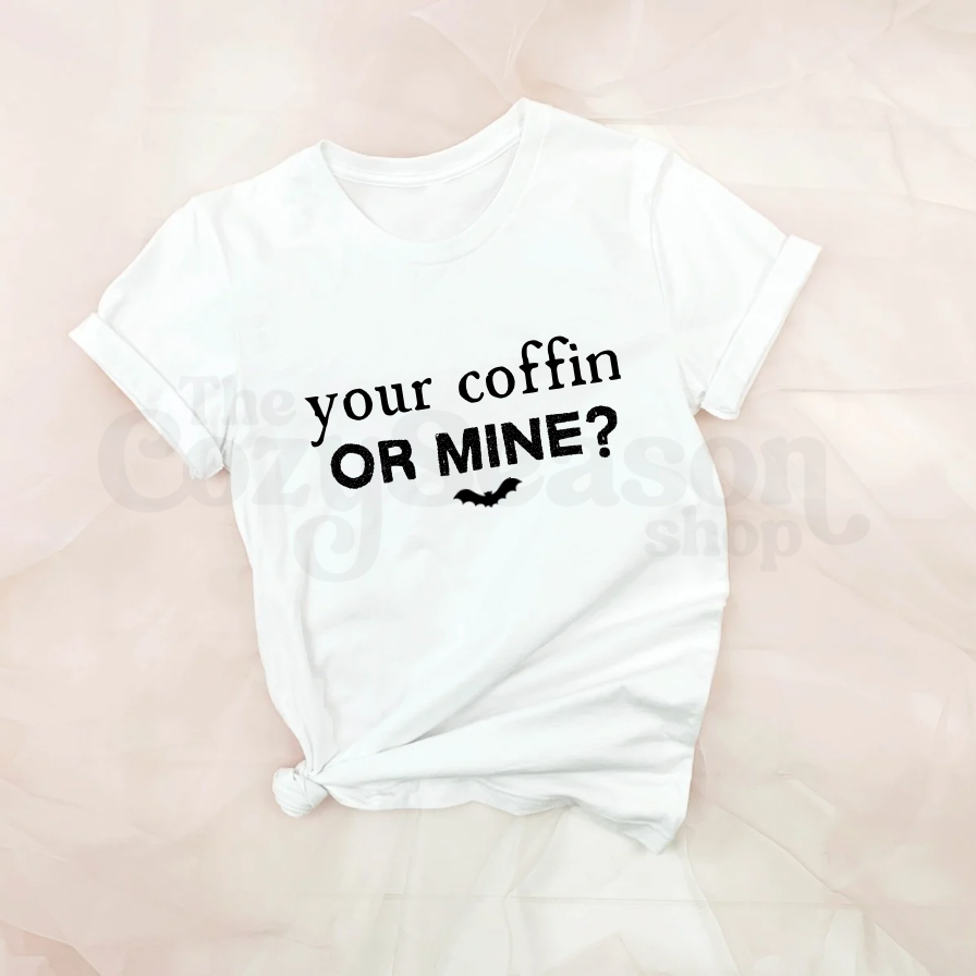 YOUR COFFIN OR MINE - T-Shirt