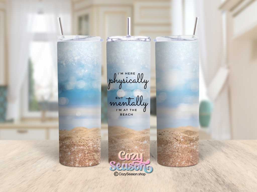 Mentally, I’m at the beach - 20oz Tumbler