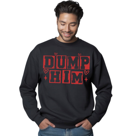 DUMP HIM -Unisex Sweatshirt