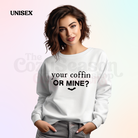 Your coffin or Mine- Sweatshirt