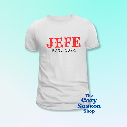 JEFE - est. 2024 or personalized year - Tshirt or Sweatshirt option