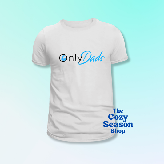 ONLYdads- Tshirt or Sweatshirt option