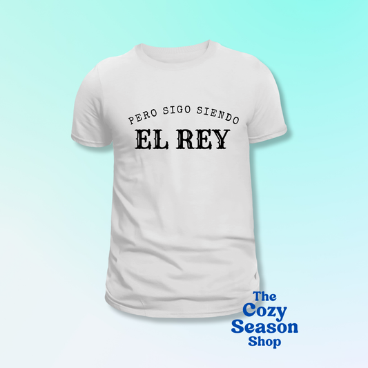 PERO SIGO SIENDO EL REY - Tshirt or Sweatshirt option