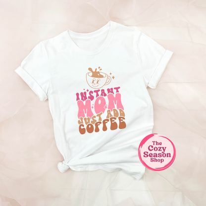 INSTANT MOM, Just Add Coffee - Cozy T-Shirt