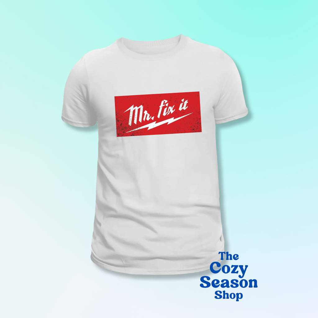 MR FIX IT - Tshirt or Sweatshirt option