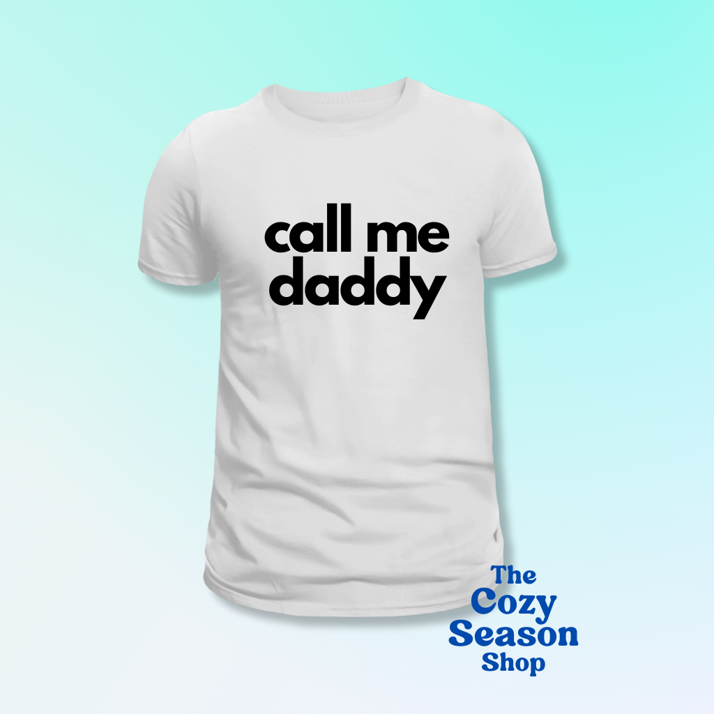 call me daddy - Tshirt or Sweatshirt option