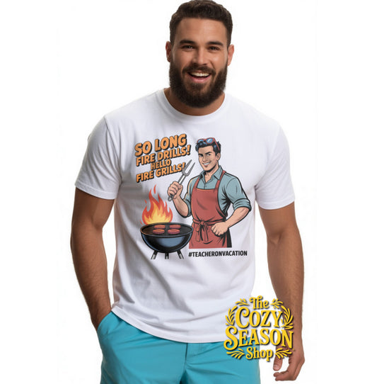 Goodbye Fire Drills, Hello Fire Grills - COZY T-SHIRT