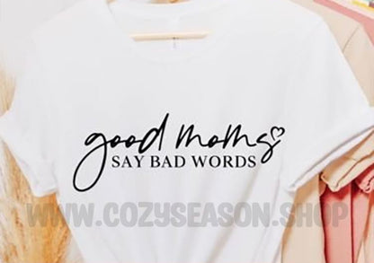 Good Moms Say Bad Words- Unisex T-Shirt