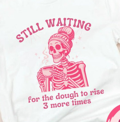 STILL WAITING for the dough to rise - Cozy T-Shirthrbo