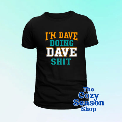 I’M DAVE DOING DAVE THINGS - ANY NAME/WORD Tshirt