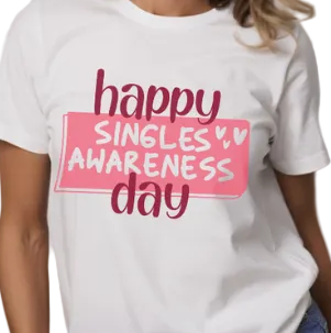 HAPPY SINGLE AWARENESS DAY - Unisex T-Shirt