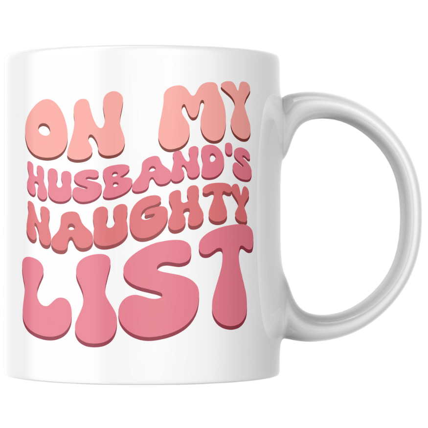 ON MY HUSBAND'S NAUGHTY LIST - Mug