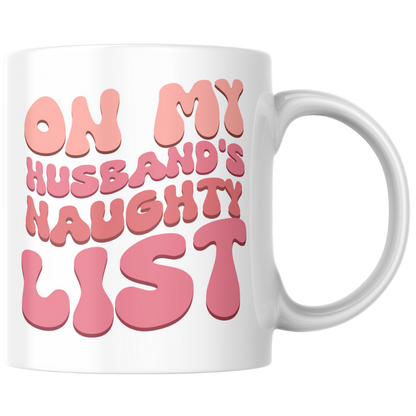 ON MY HUSBAND'S NAUGHTY LIST - Mug