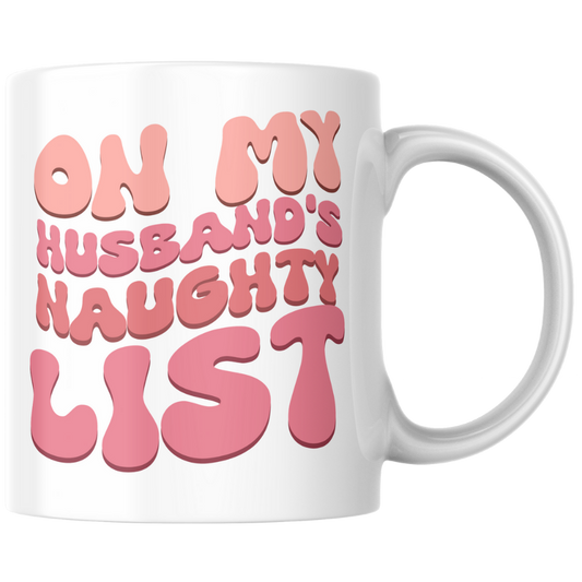 ON MY HUSBAND'S NAUGHTY LIST - Mug