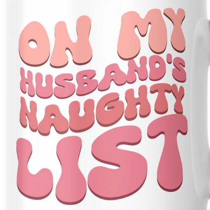 ON MY HUSBAND'S NAUGHTY LIST - Mug