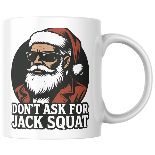 Don't Ask for Jack Squat Santa - Mug