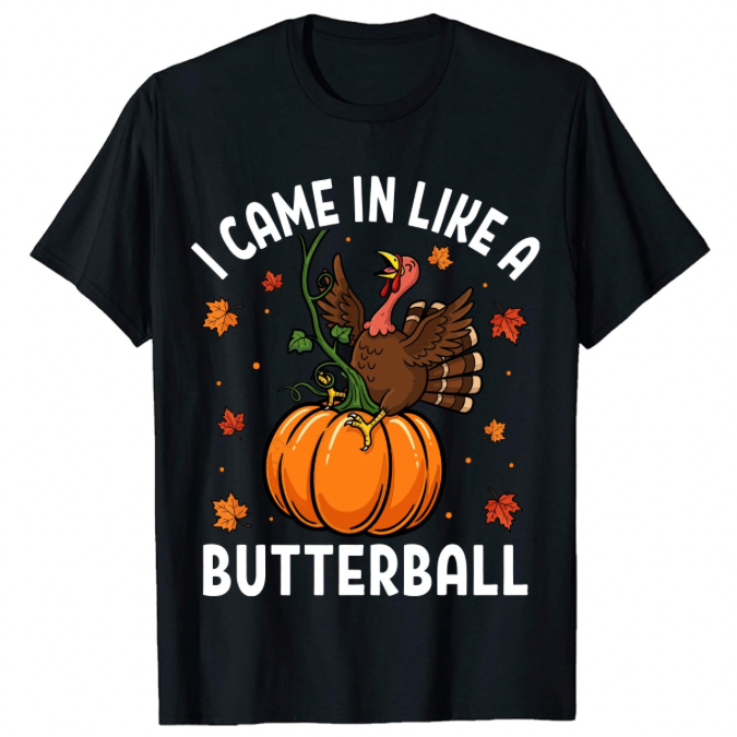 I Came in Like a Butterball - Adult Unisex T-Shirt