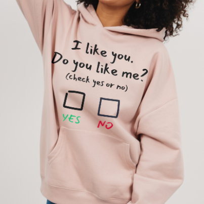 I LIKE YOU DO YOU LIKE ME? - Unisex Sweatshirt