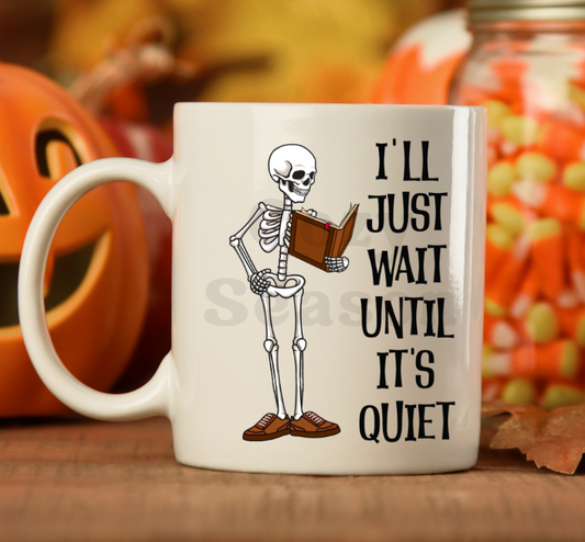 I'LL JUST WAIT UNTIL IT'S QUIET - Coffee Mug