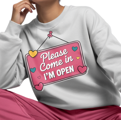 PLEASE COME IN, I'M OPEN - Unisex Sweatshirt