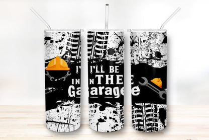 I'LL BE IN THE GARAGE - 20oz Tumbler