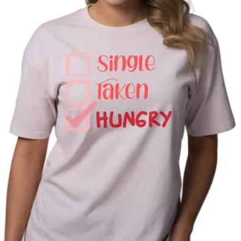 SINGLE, TAKEN, HUNGRY - Unisex T-Shirt