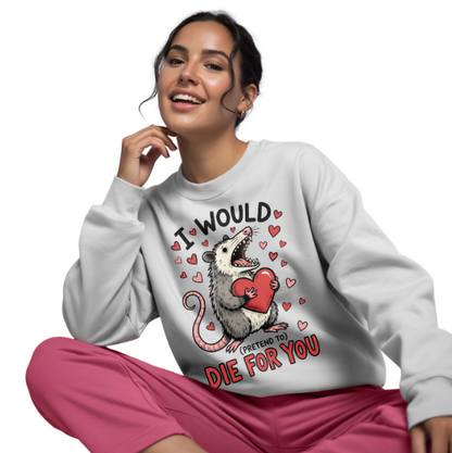 I Would (pretend to) Die for You - Unisex Sweatshirt