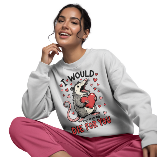 I Would (pretend to) Die for You - Unisex Sweatshirt