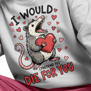 I Would (pretend to) Die for You - Unisex Sweatshirt