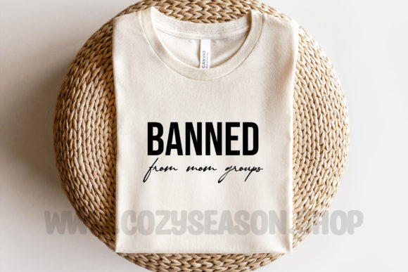 BANNED FROM MOM GROUPS - Unisex T-Shirt